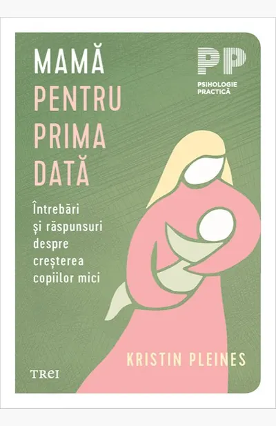 Mamă pentru prima dată. Întrebări și răspunsuri despre creșterea copiilor mici