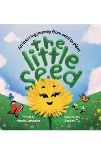 The Little Seed: Discover the plant life cycle and the power of a positive mindset