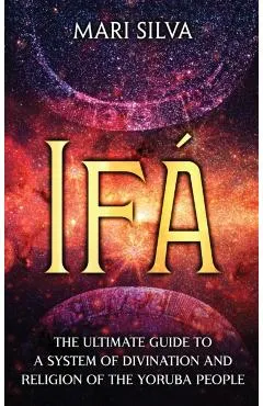 Ifá: The Ultimate Guide to a System of Divination and Religion of the Yoruba People