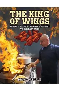 The King of Wings: An Italian-American Chef's Journey to Culinary Fame