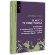 Traficul de fiinte umane. Transpunerea si implementarea standardelor internationale si europene in normativul penal national