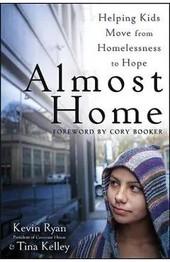 Almost Home: Helping Kids Move from Homelessness to Hope