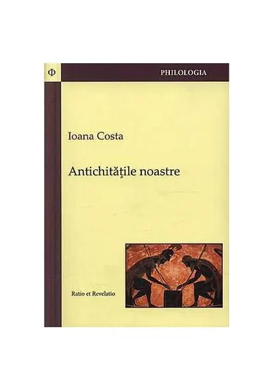 Antichităţile noastre - Paperback brosat - Ioana Costa