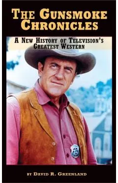 The Gunsmoke Chronicles: A New History of Television's Greatest Western (hardback)