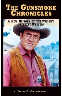 The Gunsmoke Chronicles: A New History of Television's Greatest Western (hardback)
