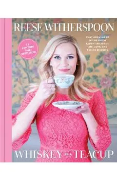 Whiskey in a Teacup: What Growing Up in the South Taught Me about Life, Love, and Baking Biscuits