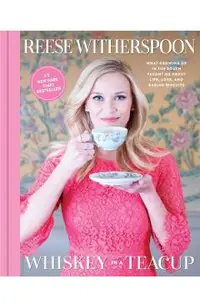 Whiskey in a Teacup: What Growing Up in the South Taught Me about Life, Love, and Baking Biscuits