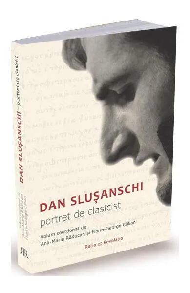 Dan Slușanschi. Portret de clasicist - Paperback brosat - Ana-Maria Răducan, Florin George Călian