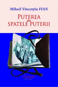 Puterea din spatele puterii - Paperback brosat - Mihail Vincențiu Ivan