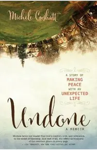 Undone: A Story of Making Peace with an Unexpected Life