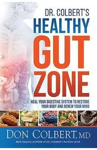 Dr. Colbert's Healthy Gut Zone: Heal Your Digestive System to Restore Your Body and Renew Your Mind