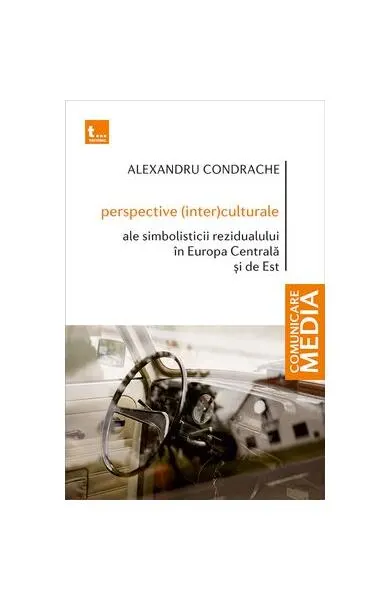 Perspective (inter)culturale ale simbolisticii rezidualului în Europa Centrală și de Est - Paperback brosat - Alexandru Condrache