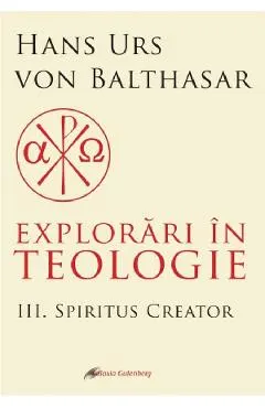 Explorari in teologie Vol.3: Spiritus creator