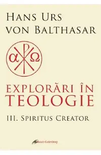Explorari in teologie Vol.3: Spiritus creator
