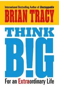 Think Big: For an Extraordinary Life