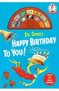 Dr. Seuss's Happy Birthday to You! with 12 Silly Sounds: An Interactive Read and Listen Book [With Battery] -