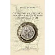 Organizarea bisericeasca in Scythia si Moesia Secunda in secolele 4-7