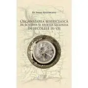 Organizarea bisericeasca in Scythia si Moesia Secunda in secolele 4-7
