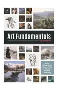 Art Fundamentals 2nd Edition: Light, Shape, Color, Perspective, Depth, Composition & Anatomy