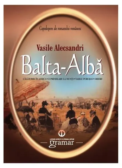 Balta-Albă. Călătorie în Africa. O plimbare la munți. Vasile Porojan. Dridri - Paperback brosat - Vasile Alecsandri