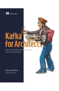 Designing Kafka Systems: Event-Driven Architecture, Logs, Microservices, Real-Time Event Processing