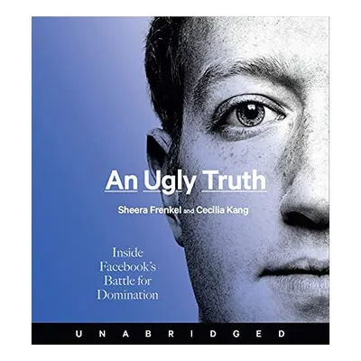 An Ugly Truth CD, Sheera Frenkel, Cecilia Kang, Sheera Frenkel, Cecilia Kang, Holter Graham