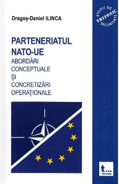 Parteneriatul NATO-UE. Abordari conceptuale si concretizari operationale