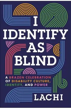 I Identify as Blind: A Brazen Celebration of Disability Culture, Identity, and Power