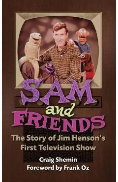 Sam and Friends - The Story of Jim Henson's First Television Show (hardback)