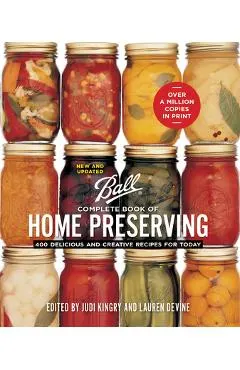 Ball Complete Book of Home Preserving: 400 Delicious and Creative Recipes for Today