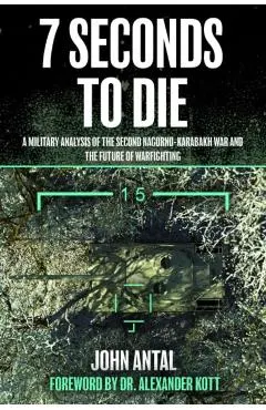 7 Seconds to Die: A Military Analysis of the Second Nagorno-Karabakh War and the Future of Warfighting