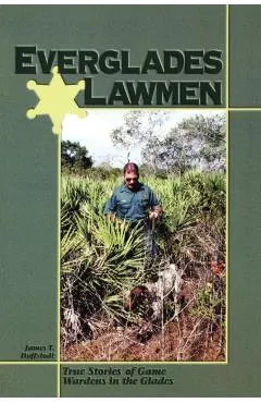 Everglades Lawmen: True Stories of Game Wardens in the Glades
