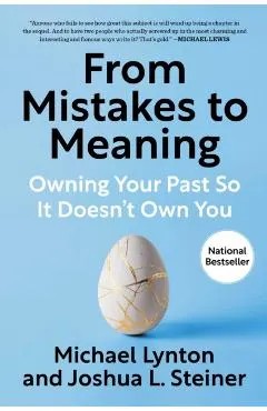 From Mistakes to Meaning: Owning Your Past So It Doesn't Own You