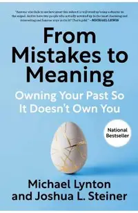 From Mistakes to Meaning: Owning Your Past So It Doesn't Own You