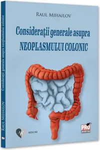 Considerații generale asupra neoplasmului colonic - Paperback brosat