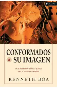 Conformados a Su Imagen: Un Acercamiento Biblico y Practico Para La Formacion Espiritual