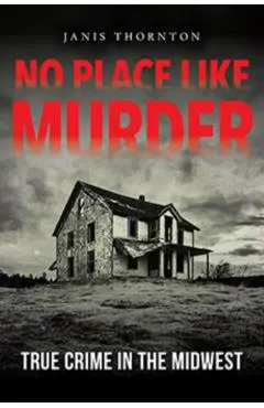 No Place Like Murder: True Crime in the Midwest