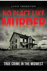 No Place Like Murder: True Crime in the Midwest
