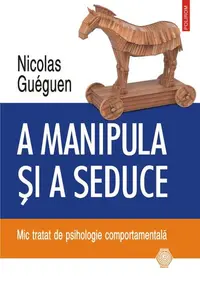 A manipula și a seduce - Paperback brosat - Nicolas Guéguen