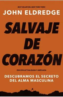 Salvaje de Coraz�n, Edici�n Ampliada: Descubramos El Secreto del Alma Masculina
