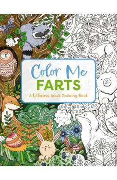 Color Me Farts: A Hilarious Adult Coloring Book