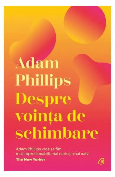 Despre voința de schimbare - Paperback brosat - Adam Phillips
