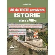 30 de Teste rezolvate. Istorie clasa a 8-a