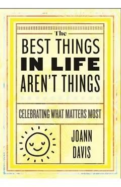 The Best Things in Life Aren't Things: Celebrating What Matters Most