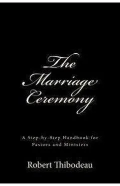 The Marriage Ceremony: Step-by-Step Handbook for Pastors and Ministers