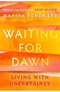Waiting for Dawn: Living with Uncertainty