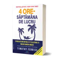 4 ore Săptămâna de lucru. Evadează de la rutina 9-17 și alătură-te Noilor oameni bogați (ed. a 2-a) - Paperback brosat - Timothy Ferriss