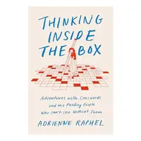 Thinking Inside the Box: Adventures with Crosswords and the Puzzling People Who Can't Live Without Them