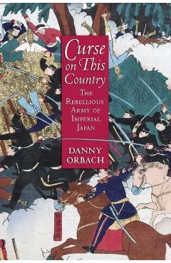 Curse on This Country: The Rebellious Army of Imperial Japan