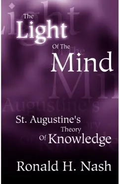 The Light of the Mind: St. Augustine's Theory of Knowledge